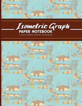 Isometric Graph Paper Notebook: 1 Inch Equilateral Triangle: Isometric Drawing Pad, Isometric Grid Pad, Isometric Paper, Cute Birthday Cover, 8.5" x 11", 100 pages