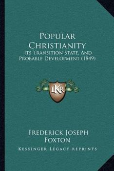 Paperback Popular Christianity: Its Transition State, And Probable Development (1849) Book