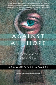 Paperback Against All Hope: A Memoir of Life in Castro's Gulag Book