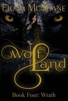 Wolf Land Book Four: Wrath - Book #4 of the Wolf Land