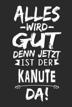 Paperback Alles wird gut denn jetzt ist der Kanute da: Notizbuch mit 110 Seiten [German] Book