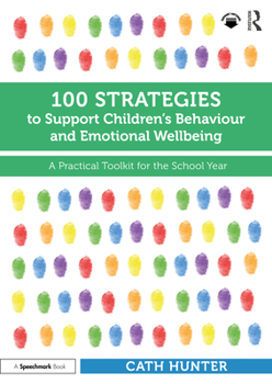 Paperback 100 Strategies to Support Children's Behaviour and Emotional Wellbeing: A Practical Toolkit for the School Year Book