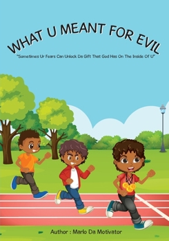 Paperback What U Meant For Evil: "Sometimes Ur Fears Can Unlock Da Gift That God Has On The Inside Of U" Book