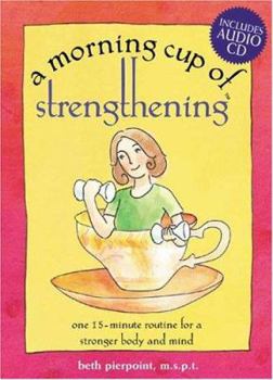 Spiral-bound A Morning Cup of Stengthening: One 15-Minute Routine for a Stronger Mind and Body [With Audio CD] Book