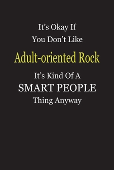 Paperback It's Okay If You Don't Like Adult-oriented Rock It's Kind Of A Smart People Thing Anyway: Blank Lined Notebook Journal Gift Idea Book