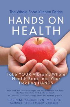 Paperback Hands on Health: Take Your Vibrant, Whole Health Back Into Your Healing Hands Book