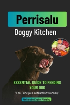 Perrisalu: Doggy Kitchen: Homemade Canine Cuisine: Homemade and Nutritious Recipes to Spoil Your Dog and Enhance Their Well-being