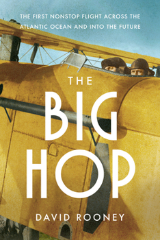 Hardcover The Big Hop: The First Non-Stop Flight Across the Atlantic Ocean and Into the Future Book