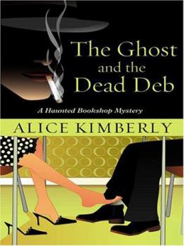 The Ghost and the Dead Deb (Haunted Bookshop Mystery, Book 2) - Book #2 of the Haunted Bookshop Mystery