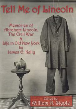 Hardcover Tell Me of Lincoln: Memories of Abraham Lincoln, the Civil War, and Life in Old New York Book