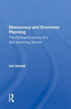 Democracy and Economic Planning: The Political Economy of a Self-Governing Society