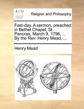 Paperback Fast-Day. a Sermon, Preached in Bethel Chapel, St. Pancras, March 9, 1796, ... by the Rev. Henry Mead, ... Book