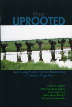 Hardcover The Uprooted: Improving Humanitarian Responses to Forced Migration Book