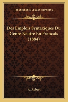 Paperback Des Emplois Syntaxiques Du Genre Neutre En Francais (1884) [French] Book