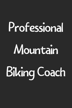 Paperback Professional Mountain Biking Coach: Lined Journal, 120 Pages, 6 x 9, Funny Mountain Biking Gift Idea, Black Matte Finish (Professional Mountain Biking Book