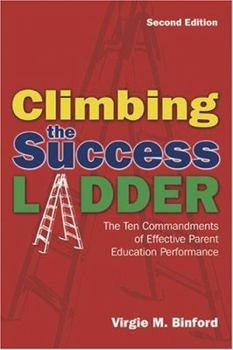 Paperback Climbing the Success Ladder: The Ten Commandments of Effective Parent Education Performance Book