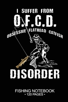 Paperback I Suffer From O.F.C.D. Obsessive Flathead Catfish Disorder Fishing Notebook 120 Pages: 6"x 9'' Blank Paper Sheets Paperback Log-Book Cool Unique Fresh Book