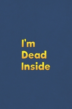 I'm Dead Inside: Lined Notebook - 6 x 9 inches, 110 Pages - Funny, Sarcastic, Humor Saying Quote - Softcover Ruled Journal