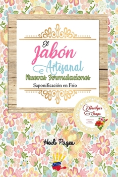 El Jabón Artesanal: Nuevas Formulaciones. Saponificación en Frío. (Spanish Edition)