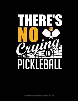Paperback There's No Crying in Pickleball: Composition Notebook: Wide Ruled Book