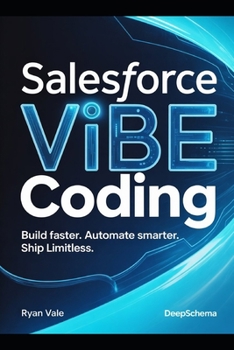 Paperback Salesforce Vibe Coding: Build Faster. Automate Smarter. Ship Limitless. Book