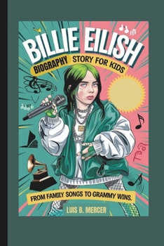 Paperback Billie Eilish Biography Story for Kids: From Family Songs to Grammy Wins Book