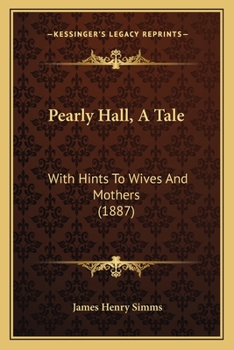 Paperback Pearly Hall, A Tale: With Hints To Wives And Mothers (1887) Book