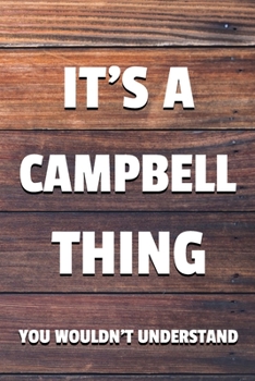 Paperback It's a Campbell Thing You Wouldn't Understand: 6x9" Dot Bullet Notebook/Journal Funny Gift Idea Book