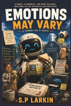Paperback Emotions May Vary: A Cosmic Comedy About a Robot Experiencing Human Emotion at Catastrophic Intensity Book