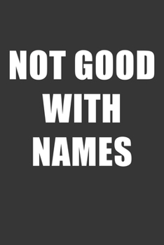 Paperback Not Good With Names Notebook: Lined Journal, 120 Pages, 6 x 9, Affordable Gift Journal Matte Finish Book