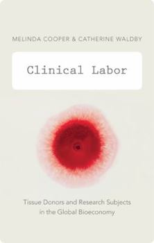 Paperback Clinical Labor: Tissue Donors and Research Subjects in the Global Bioeconomy Book