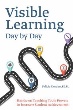 Paperback Visible Learning Day by Day: Hands-On Teaching Tools Proven to Increase Student Achievement Book