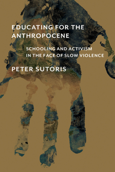 Paperback Educating for the Anthropocene: Schooling and Activism in the Face of Slow Violence Book