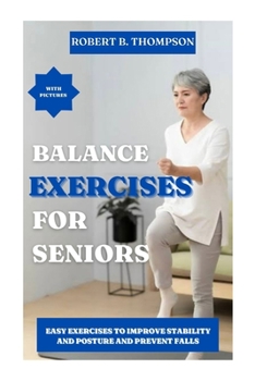 Paperback Balance Exercises for Seniors: Easy Exercises to Improve Stability and Posture and Prevent Falls Book
