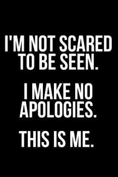 Paperback I'm Not Scared to Be Seen. I Make No Apologies. This Is Me. Book