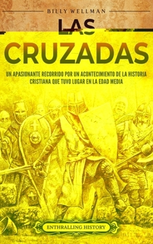 Hardcover Las cruzadas: Un apasionante recorrido por un acontecimiento de la historia cristiana que tuvo lugar en la Edad Media [Spanish] Book