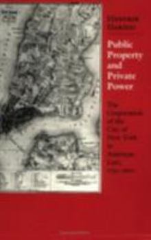 Public Property and Private Power: The Corporation of the City of New York in American Law, 1730-1870 (Cornell Paperbacks) - Book  of the Studies in Legal History