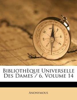 Paperback Bibliotheque Universelle Des Dames / 6, Volume 14 [French] Book