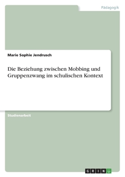 Paperback Die Beziehung zwischen Mobbing und Gruppenzwang im schulischen Kontext [German] Book