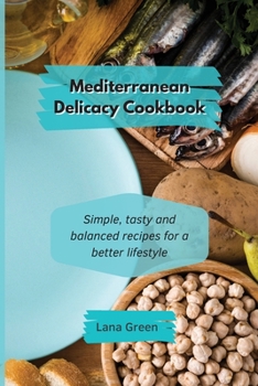 Paperback Mediterranean Delicacy Cookbook: Simple, tasty and balanced recipes for a better lifestyle Book