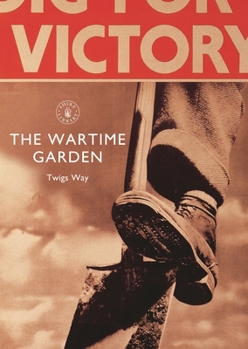 Paperback The Wartime Garden: Digging for Victory Book