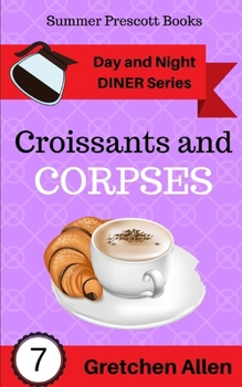 Croissants and Corpses - Book #7 of the Day & Night Diner
