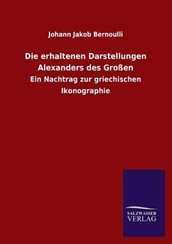 Die Erhaltenen Darstellungen Alexanders Des Grossen