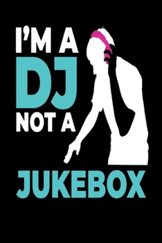 I´M A Dj Not A Jukebox: DJ Notebook I Notizbuch I Calepin I Taccuino I Cuaderno I Caderno I Notitieblok I Notatnik I 6x9 I A5 I 120 Pages I Dot Grid I ... I Teacher I Students I Writing I Drawing I