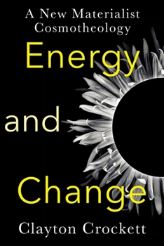 Paperback Energy and Change: A New Materialist Cosmotheology Book