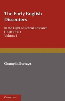 Paperback The Early English Dissenters (1550-1641): Volume 1, History and Criticism: In the Light of Recent Research Book