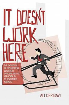 Paperback It Doesn't Work Here: The Evolution of the Business Leadership Concept and Its Applicability to Developing Markets Book