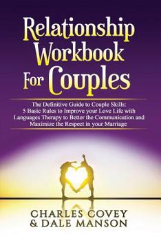 Paperback Relationship Workbook for Couples: The Definitive Guide to Couple Skills: 5 Basic Rules to Improve your Love Life with Languages Therapy to Better Com Book