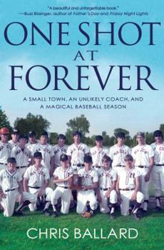 Hardcover One Shot at Forever: A Small Town, an Unlikely Coach, and a Magical Baseball Season Book