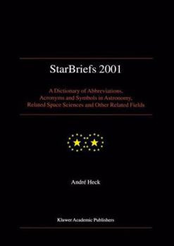 Paperback Starbriefs 2001: A Dictionary of Abbreviations, Acronyms and Symbols in Astronomy, Related Space Sciences and Other Related Fields Book